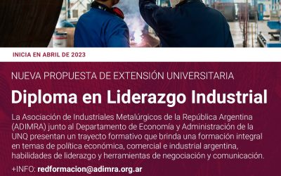 Diplomado en Liderazgo Industrial, organizado por ADIMRA y la Universidad Nacional de Quilmes